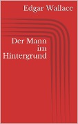 Cover-Bild zum Titel 'Der Mann im Hintergrund' von 'Edgar Wallace'