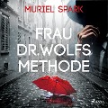 Cover-Bild zum Titel 'Frau Dr. Wolfs Methode' von 'Muriel Spark'