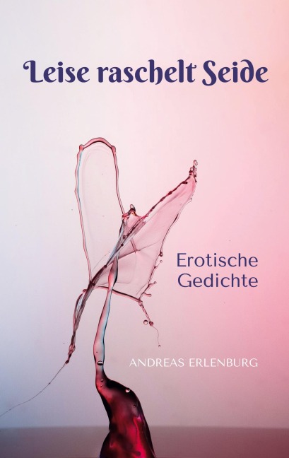 Leise raschelt Seide - Andreas Erlenburg