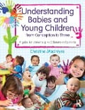 Cover-Bild zum Titel 'Understanding Babies and Young Children from Conception to Three' von 'Christine Macintyre'