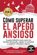 Cover-Bild zum Titel 'Cómo superar el apego ansioso 4 en 1: La guía definitiva para sanar tus heridas del pasado, regular tu ansiedad y construir relaciones seguras' von 'Gerald Confienza, Dreamstorm Publications'