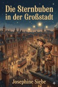 Cover-Bild zum Titel 'Die Sternbuben in der Großstadt: Eine heitere Geschichte' von 'Josephine Siebe'