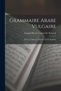 Cover-Bild zum Titel 'Grammaire Arabe Vulgaire: Pour Les Dialectes D'Orient Et De Barbarie' von 'Armand Pierre Caussin De Perceval'