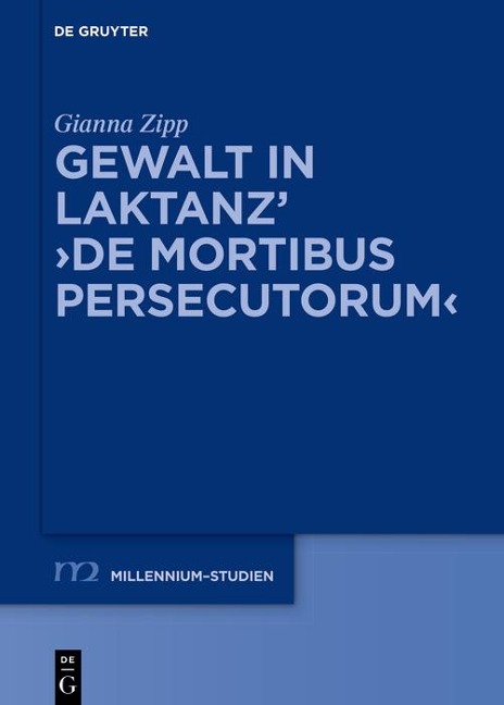 Gewalt in Laktanz' >De mortibus persecutorum< - Gianna Zipp