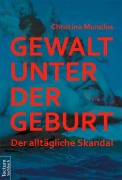 Cover-Bild zum Titel 'Gewalt unter der Geburt' von 'Christina Mundlos'