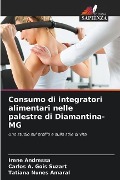 Consumo di integratori alimentari nelle palestre di Diamantina-MG - Irene Andressa, Carlos A. Gois Suzart, Tatiana Nunes Amaral