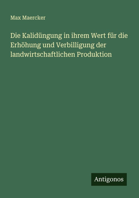 Die Kalidüngung in ihrem Wert für die Erhöhung und Verbilligung der landwirtschaftlichen Produktion - Max Maercker