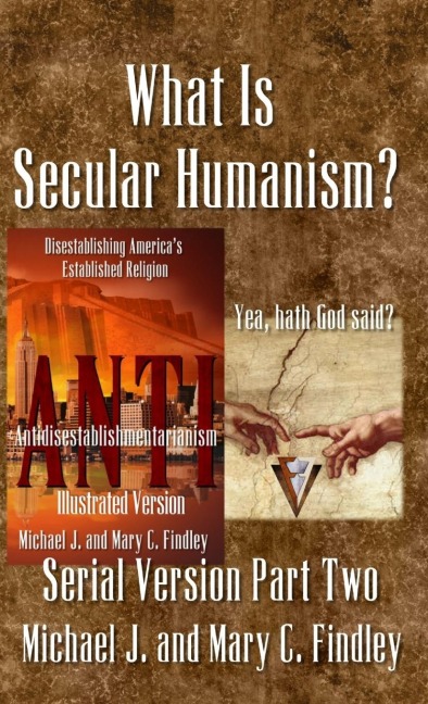 What Is Secular Humanism? - Michael J. Findley, Mary C. Findley