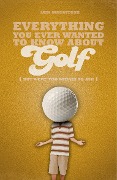 Cover-Bild zum Titel 'Everything You Ever Wanted to Know About Golf But Were too Afraid to Ask' von 'Iain Macintosh'