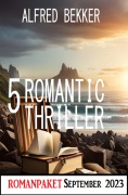 Cover-Bild zum Titel '5 Romantic Thriller September 2023' von 'Alfred Bekker'