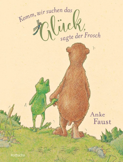 Komm, wir suchen das Glück, sagte der Frosch - Anke Faust