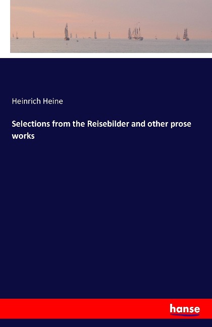 Selections from the Reisebilder and other prose works - Heinrich Heine