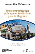 Cover-Bild zum Titel 'Une communication publique et territoriale pour le Maghreb' von 'Aoudia, Merah, Meyer'
