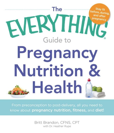 The Everything Guide to Pregnancy Nutrition & Health - Britt Brandon