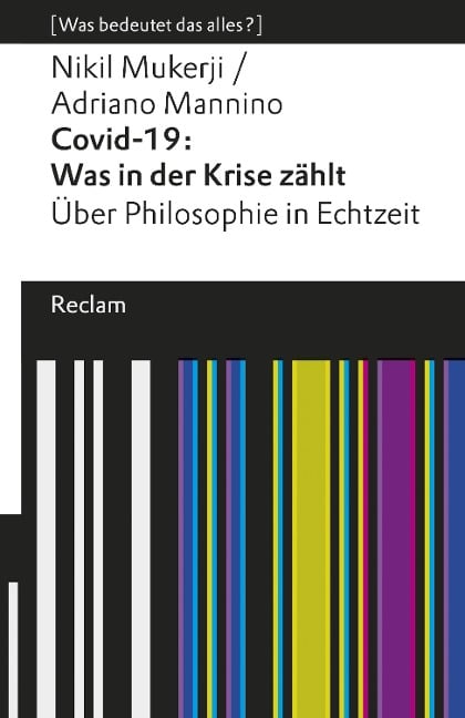 Covid-19: Was in der Krise zählt. Über Philosophie in Echtzeit. [Was bedeutet das alles?] - Adriano Mannino, Nikil Mukerji