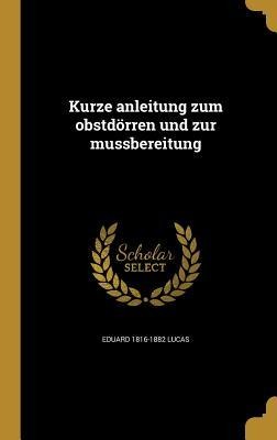 Kurze anleitung zum obstdörren und zur mussbereitung - Eduard Lucas