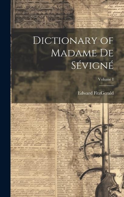 Dictionary of Madame de Sévigné; Volume I - Fitzgerald Edward