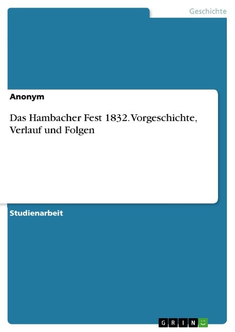 Das Hambacher Fest 1832. Vorgeschichte, Verlauf und Folgen - 