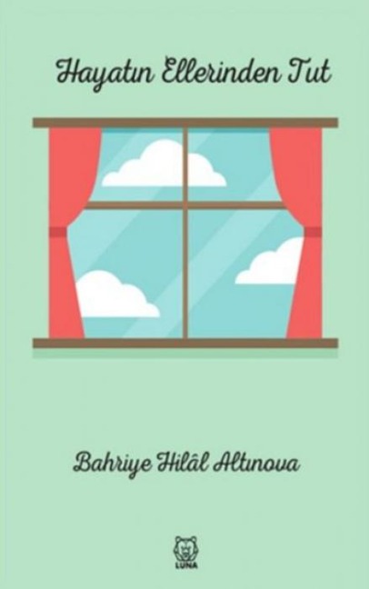 Hayatin Ellerinden Tut - Bahriye Hilal Altinova