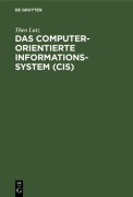 Cover-Bild zum Titel 'Das computerorientierte Informationssystem (CIS)' von 'Theo Lutz'