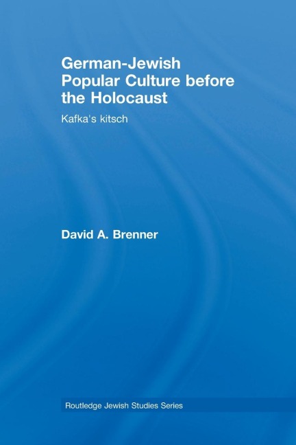 German-Jewish Popular Culture before the Holocaust - David A Brenner