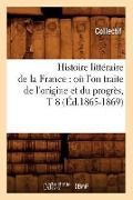 Cover-Bild zum Titel 'Histoire Littéraire de la France: Où l'On Traite de l'Origine Et Du Progrès, T 8 (Éd.1865-1869)' von 'Collectif'