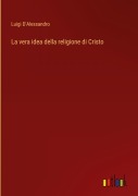 Cover-Bild zum Titel 'La vera idea della religione di Cristo' von 'Luigi D'Alessandro'