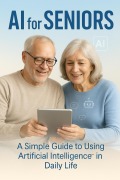 Cover-Bild zum Titel 'AI for Seniors: A Simple Guide to Using Artificial Intelligence in Daily Life' von 'Taylor Brooks'