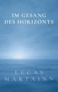 Cover-Bild zum Titel 'Im Gesang des Horizonts' von 'Lucas Martainn'
