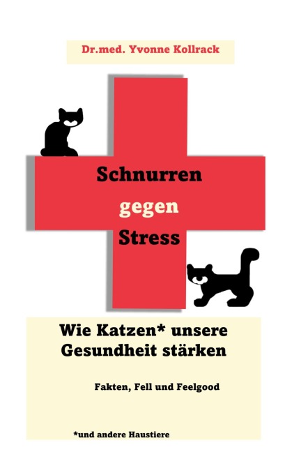 Schnurren gegen Stress - Wie Katzen* unsere Gesundheit stärken *und andere Haustiere - Yvonne Kollrack