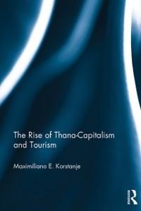 The Rise of Thana-Capitalism and Tourism - Maximiliano E. Korstanje