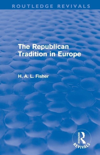 The Republican Tradition in Europe - H. A. L. Fisher