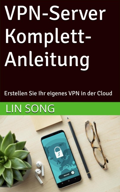 VPN-Server Komplett-Anleitung: Erstellen Sie Ihr eigenes VPN in der Cloud - Lin Song