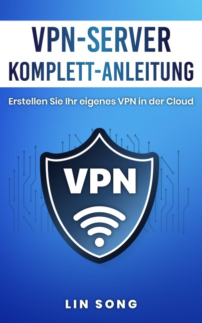 VPN-Server Komplett-Anleitung: Erstellen Sie Ihr eigenes VPN in der Cloud - Lin Song