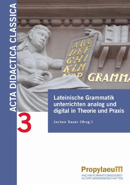Lateinische Grammatik unterrichten analog und digital in Theorie und        Praxis - 