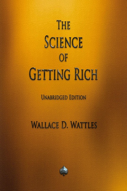 The Science of Getting Rich - Wallace D. Wattles