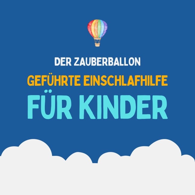 Der Zauberballon - Geführte Einschlafhilfe für Kinder - Einschlafmeditationen für Kinder, Patrick Lynen