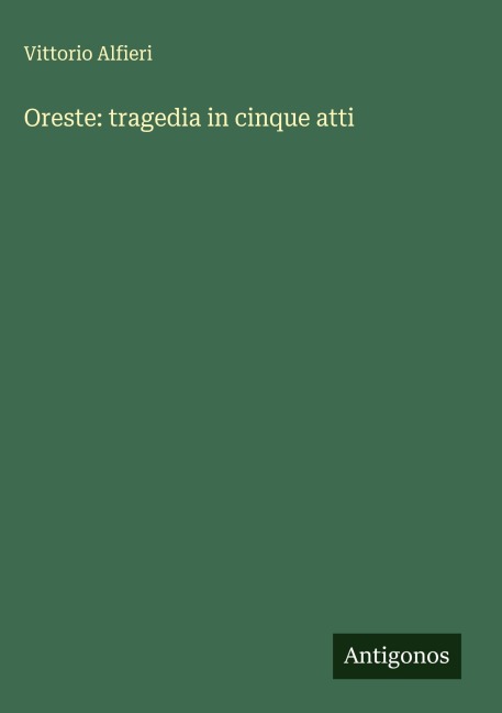 Oreste: tragedia in cinque atti - Vittorio Alfieri