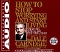 How to Stop Worrying and Start Living - Dale Carnegie