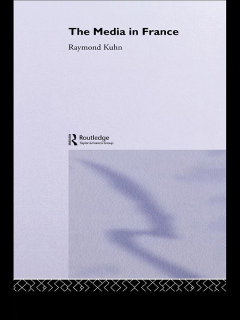 The Media in France - Raymond Kuhn