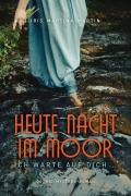 Cover-Bild zum Titel 'Heute Nacht im Moor' von 'Iris Martina Martin'