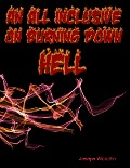 An All Inclusive Guide On Burning Down Hell - Joseph Woodfin