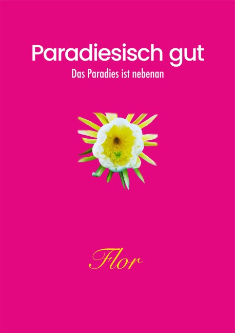 Paradiesisch gut - Flor