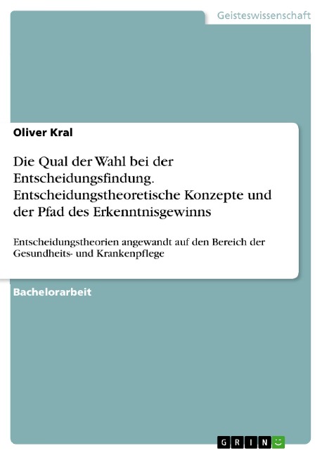 Die Qual der Wahl bei der Entscheidungsfindung. Entscheidungstheoretische Konzepte und der Pfad des Erkenntnisgewinns - Oliver Kral