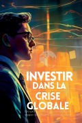 Cover-Bild zum Titel 'Investir dans la Crise Globale' von 'Vivienne Elara'