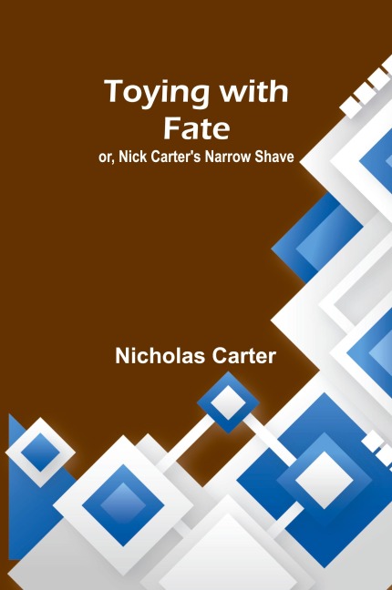 Toying with fate; or, Nick Carter's narrow shave - Nicholas Carter