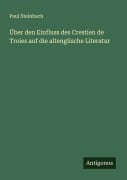 Cover-Bild zum Titel 'Über den Einfluss des Crestien de Troies auf die altenglische Literatur' von 'Paul Steinbach'
