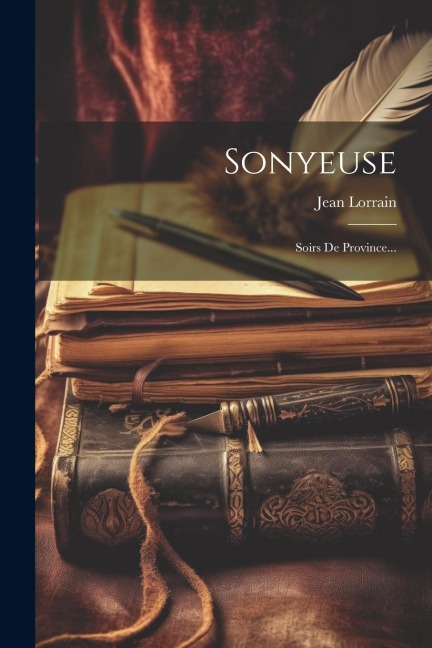 Sonyeuse: Soirs De Province... - Jean Lorrain