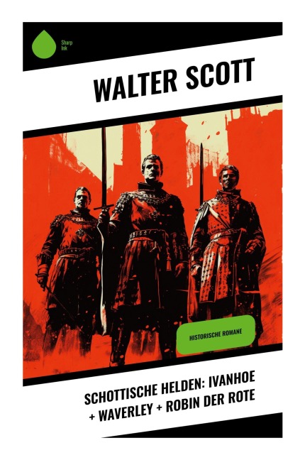 Schottische Helden: Ivanhoe + Waverley + Robin der Rote - Walter Scott