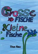 Cover-Bild zum Titel 'Große Fische, kleine Fische' von 'Tina Rau'
